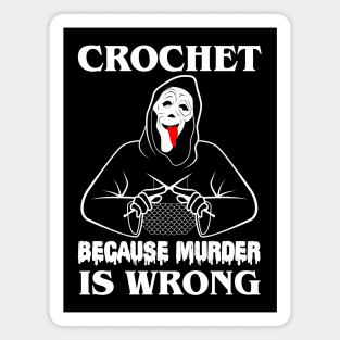 Crochet Because Murder Is Wrong Whats uuuuuup!!! Magnet